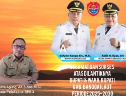 Kepala Pelaksana BPBD AM Putra Agung AA.SSos.MSi Mengucapkan Selamat & Sukses Atas Dilantiknya Bupati & Wakil Bupati Banggai Laut Sofyan Kaepa-Ablit Iliyas Periode 2025-2030