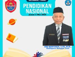Kepala Dinas Pendidikan Pemuda dan Olahraga Kabupaten Banggai Laut, Jeni Manyunya, S.Pd.,M.M., Mengucapkan Selamat Memperingati Hari Pendidikan Nasional Jumat 2 Mei 2025. ” Partisipasi Semesta Wujudkan Pendidikan Bermutu Untuk Semua”.