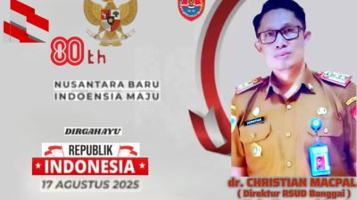 Direktur RSUD Banggai, Kabupaten Banggai Laut, Dr. CHRISTIAN MACPAL. Mengucapkan: Selamat Memperingati HUT Kemerdekaan RI ke-80, 17 Agustus 2025. “Nusantara Baru, Indonesia Maku.”