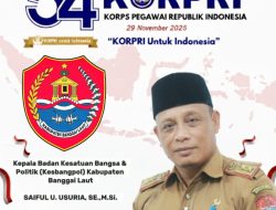 Kepala Badan Kesatuan Bangsa & Politik (Kesbangpol) Kab.Banggai Laut, SAIFUL U. USURIA, S.E.,M.Si. Mengucapkan: Selamat “HUT Korps Pegawai Republik Indonesia,” KORPRI Untuk Indonesia.