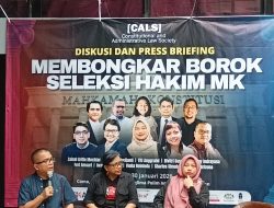 BOROK SELEKS!I HAKIM, UPAYA MEROBOHKAN MAHKAMAH KONSTITUS! Pernyataan Constitutional and Administrative Law Society (CALS)