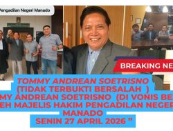 BERITA UTAMA-BREAKING NEWS: Tommy Andrean Soetrisno Tidak Terbukti  Bersalah & dan di Vonis BEBAS Oleh Majelis Hakim Pengadilan Negeri Manado -Tommy TIDAK TERBUKTI LAKUKAN LAPORAN PALSU